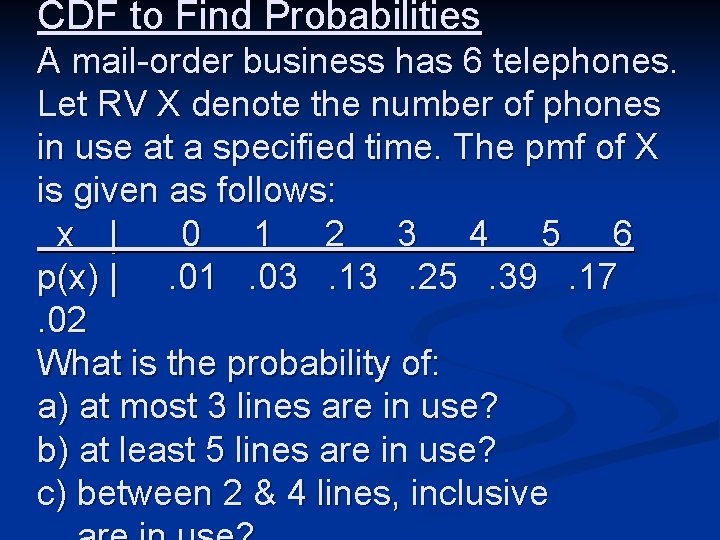 CDF to Find Probabilities A mail-order business has 6 telephones. Let RV X denote