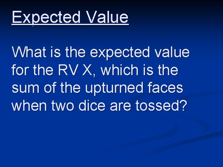 Expected Value What is the expected value for the RV X, which is the