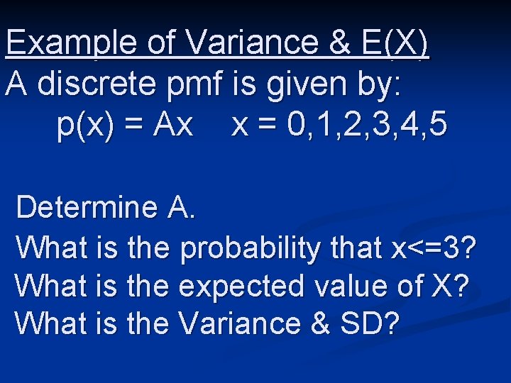 Example of Variance & E(X) A discrete pmf is given by: p(x) = Ax