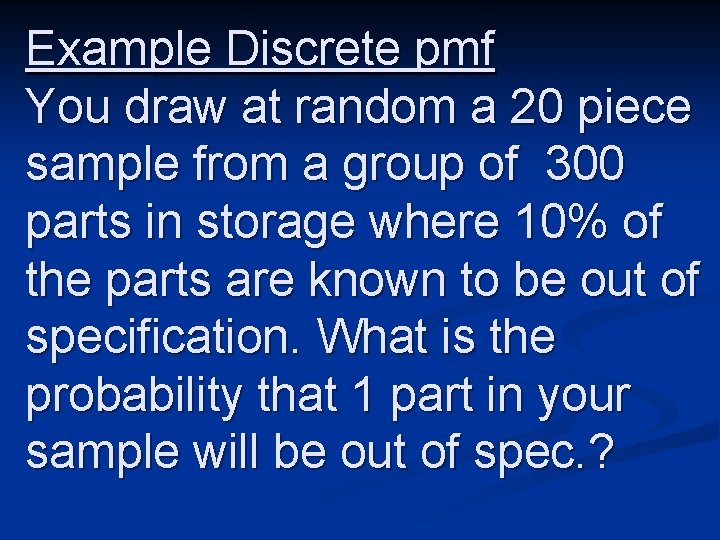 Example Discrete pmf You draw at random a 20 piece sample from a group