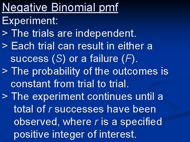 Negative Binomial pmf Experiment: > The trials are independent. > Each trial can result