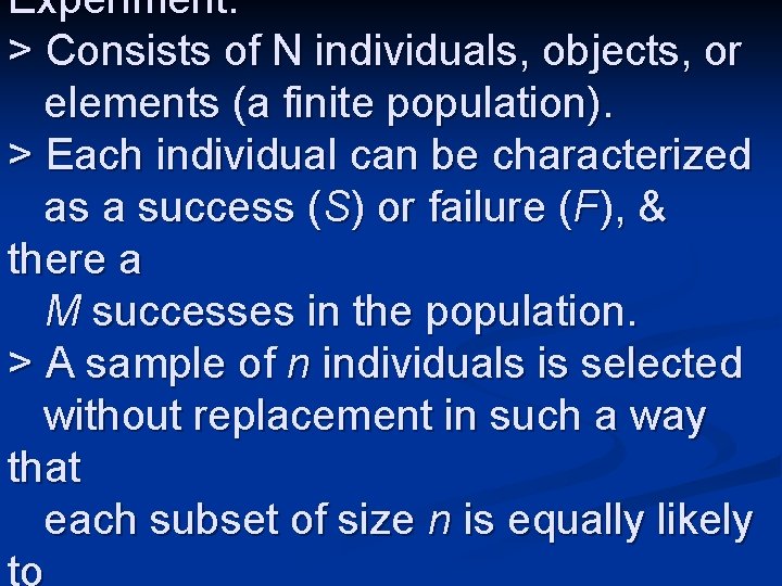 Experiment: > Consists of N individuals, objects, or elements (a finite population). > Each