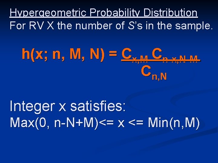 Hypergeometric Probability Distribution For RV X the number of S’s in the sample. h(x;
