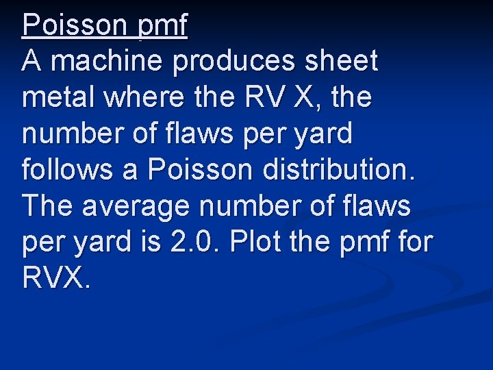 Poisson pmf A machine produces sheet metal where the RV X, the number of