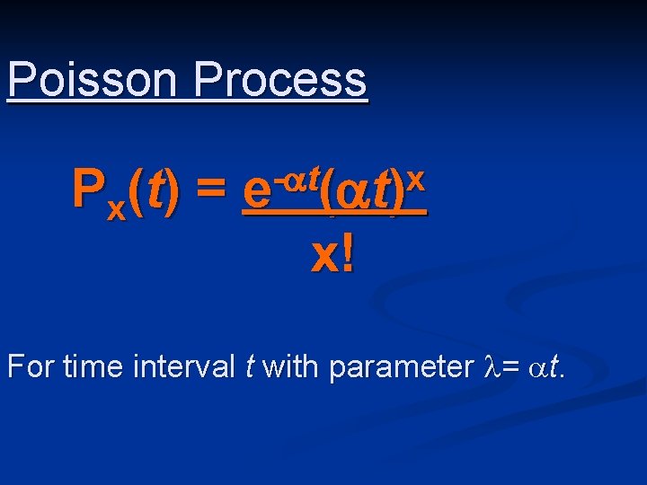 Poisson Process P x (t) = t x e ( t) x! For time