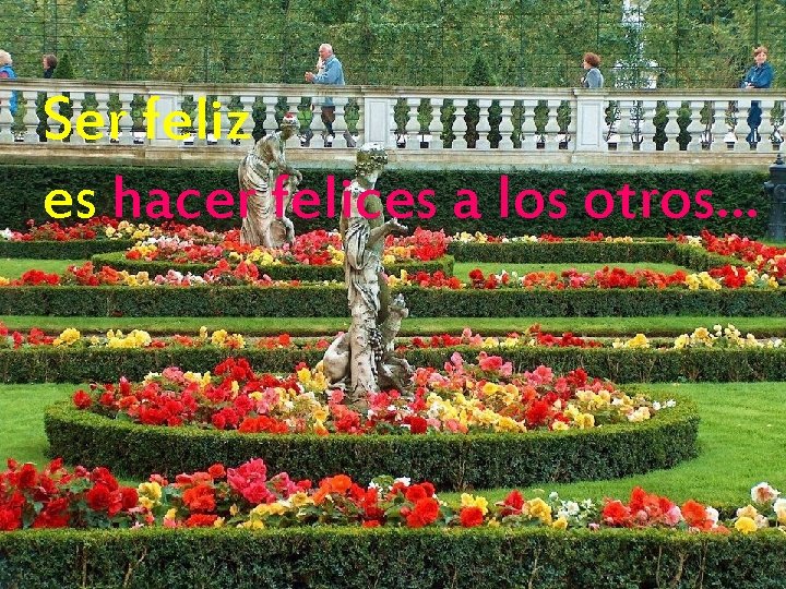 Ser feliz es hacer felices a los otros… 