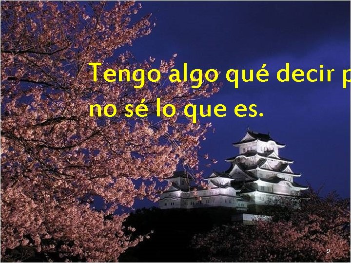 Tengo algo qué decir p no sé lo que es. 9 