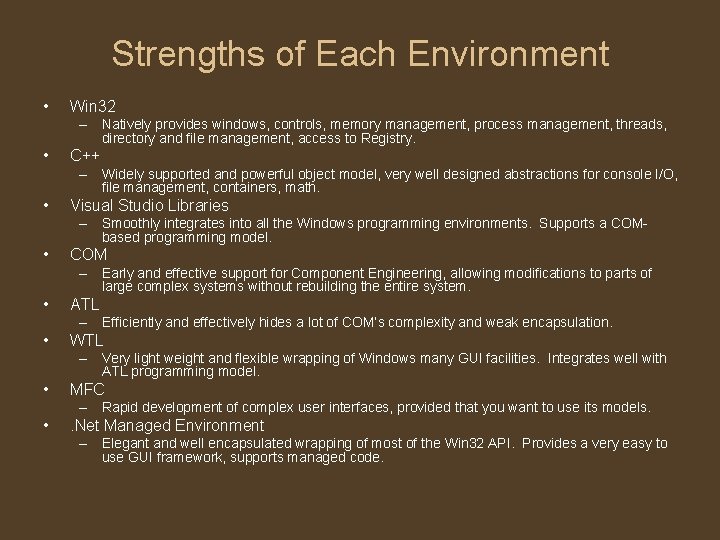 Strengths of Each Environment • Win 32 – Natively provides windows, controls, memory management,