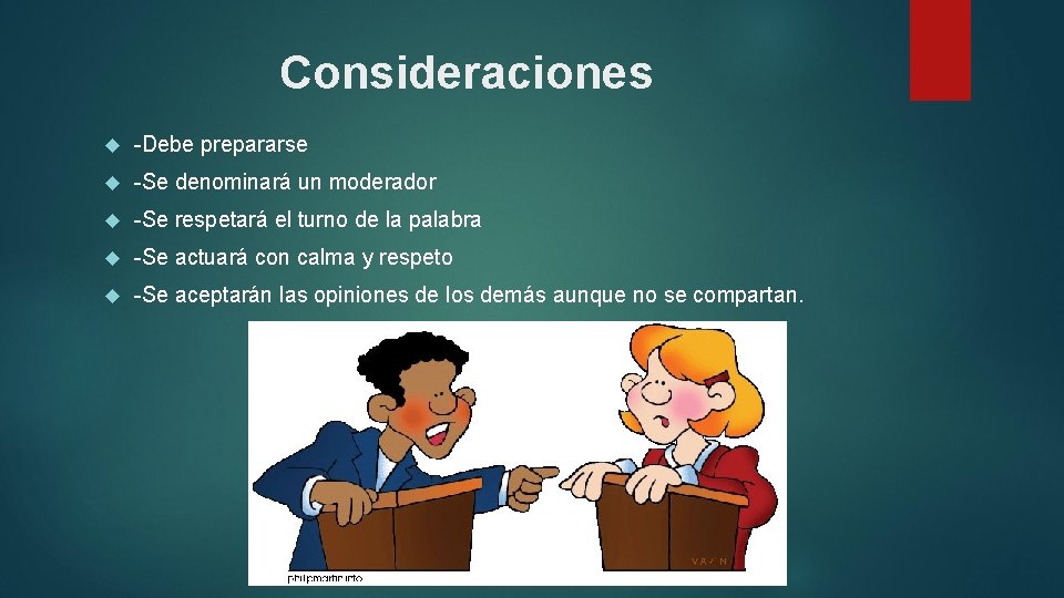 Consideraciones -Debe prepararse -Se denominará un moderador -Se respetará el turno de la palabra