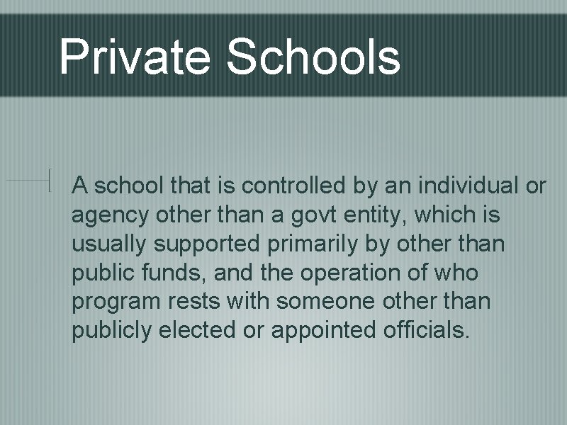 Private Schools A school that is controlled by an individual or agency other than