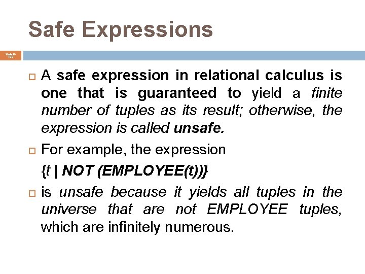 Safe Expressions Slide 6103 A safe expression in relational calculus is one that is