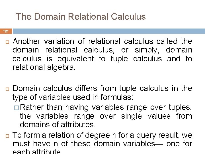 The Domain Relational Calculus Slide 6105 Another variation of relational calculus called the domain