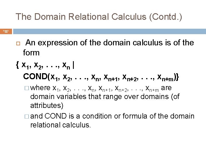 The Domain Relational Calculus (Contd. ) Slide 6106 An expression of the domain calculus
