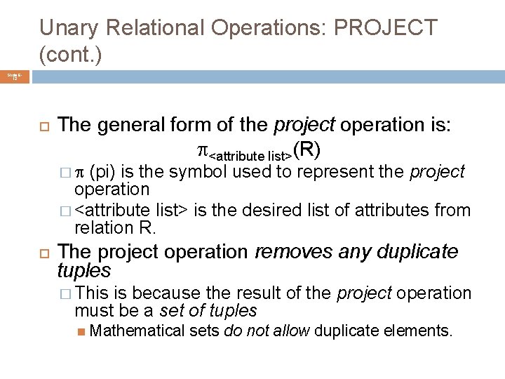 Unary Relational Operations: PROJECT (cont. ) Slide 612 The general form of the project