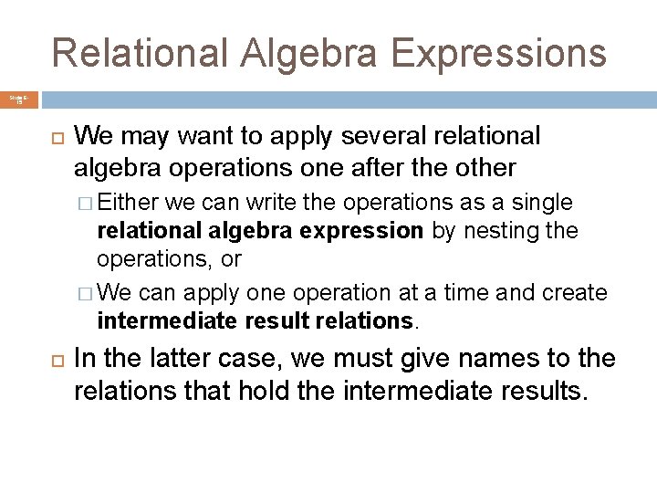 Relational Algebra Expressions Slide 615 We may want to apply several relational algebra operations