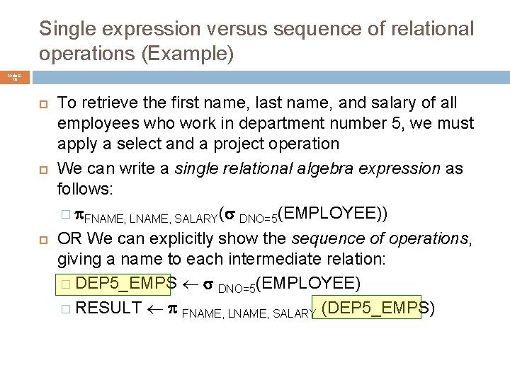 Single expression versus sequence of relational operations (Example) Slide 616 To retrieve the first