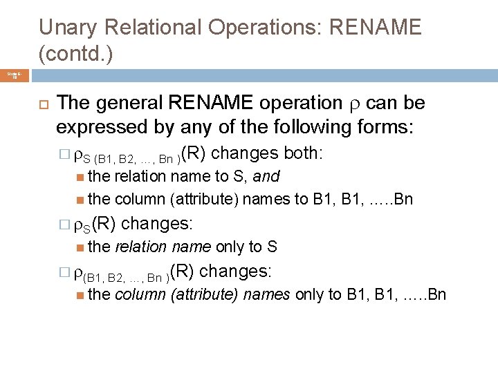 Unary Relational Operations: RENAME (contd. ) Slide 618 The general RENAME operation can be