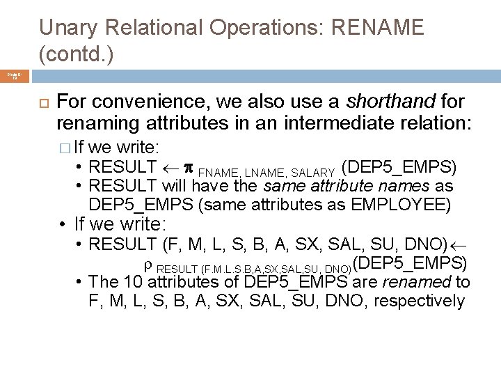 Unary Relational Operations: RENAME (contd. ) Slide 619 For convenience, we also use a