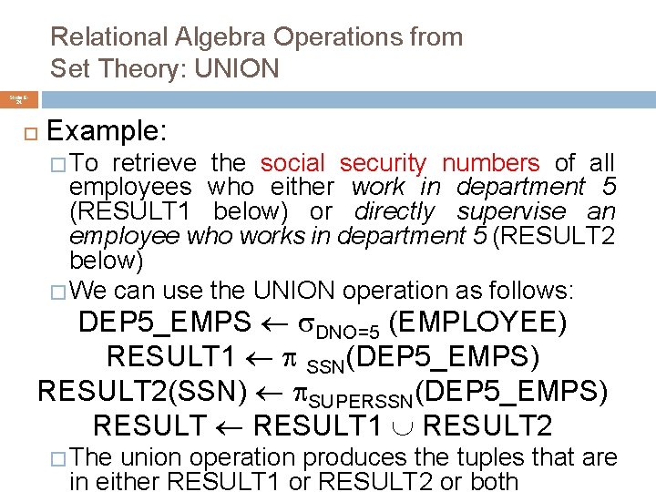 Relational Algebra Operations from Set Theory: UNION Slide 624 Example: � To retrieve the