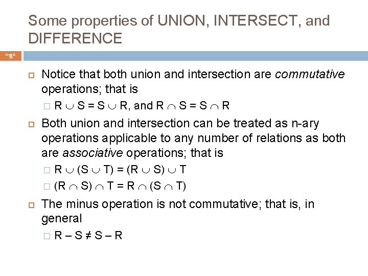 Some properties of UNION, INTERSECT, and DIFFERENCE Slide 629 Notice that both union and