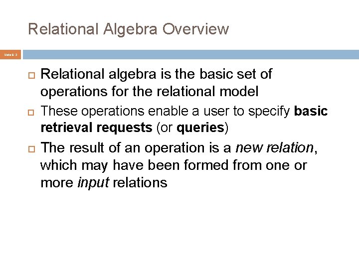 Relational Algebra Overview Slide 6 - 3 Relational algebra is the basic set of