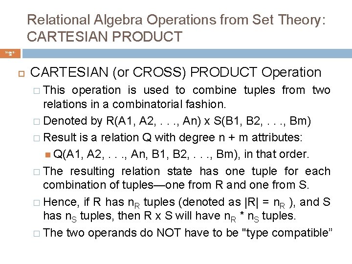 Relational Algebra Operations from Set Theory: CARTESIAN PRODUCT Slide 630 CARTESIAN (or CROSS) PRODUCT