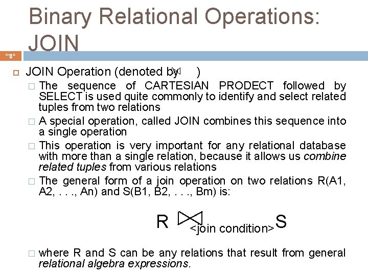 Slide 636 Binary Relational Operations: JOIN Operation (denoted by ) The sequence of CARTESIAN