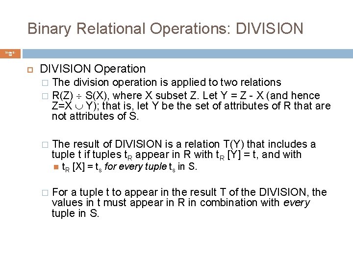 Binary Relational Operations: DIVISION Slide 648 DIVISION Operation The division operation is applied to