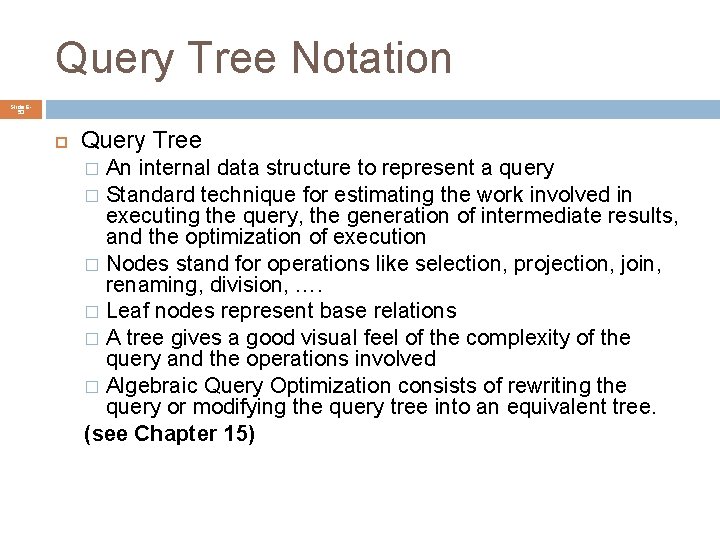 Query Tree Notation Slide 653 Query Tree An internal data structure to represent a