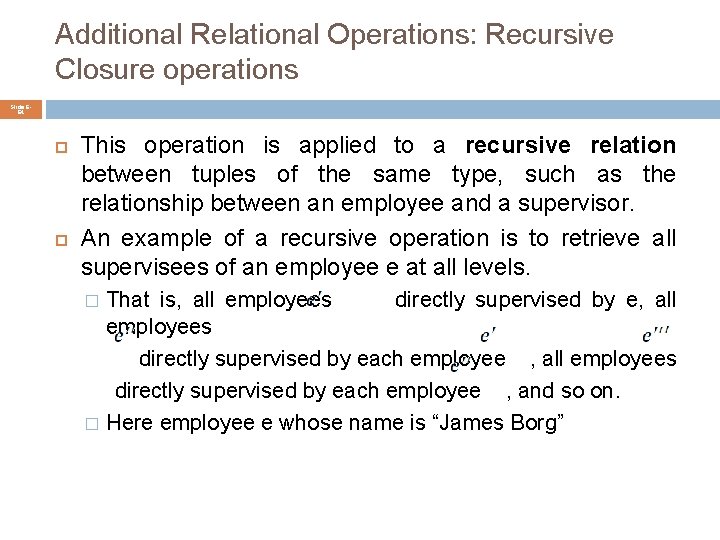 Additional Relational Operations: Recursive Closure operations Slide 664 This operation is applied to a