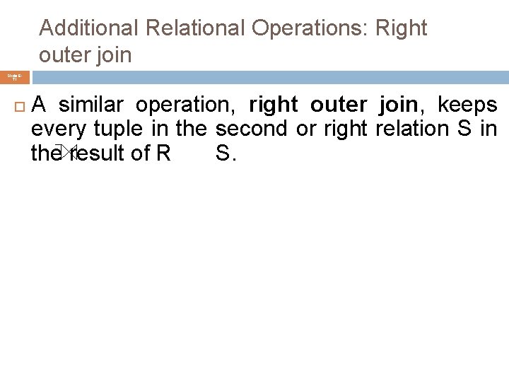 Additional Relational Operations: Right outer join Slide 671 A similar operation, right outer join,