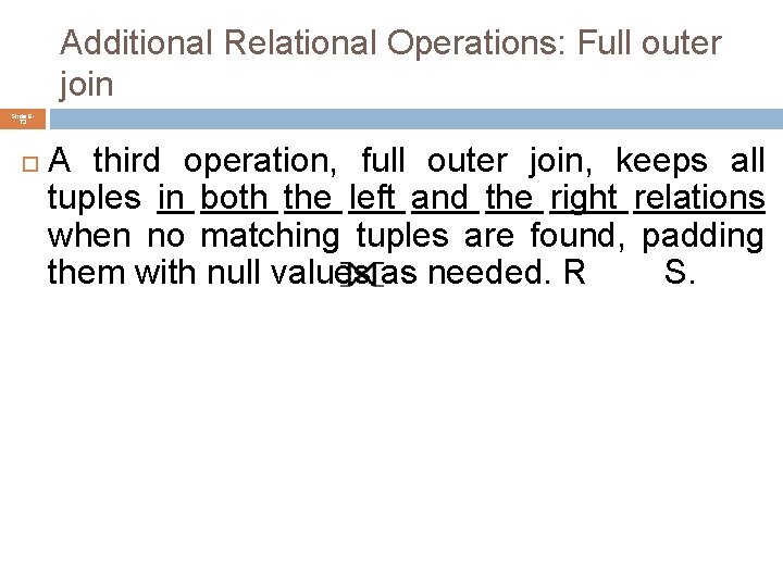 Additional Relational Operations: Full outer join Slide 673 A third operation, full outer join,