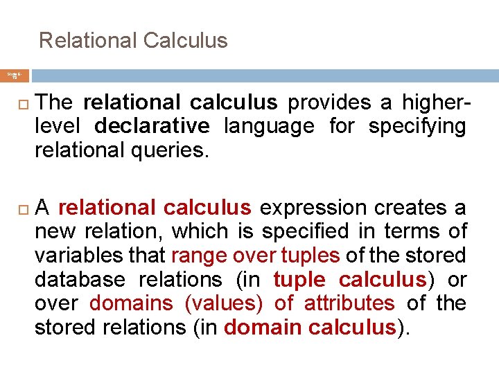 Relational Calculus Slide 679 The relational calculus provides a higherlevel declarative language for specifying