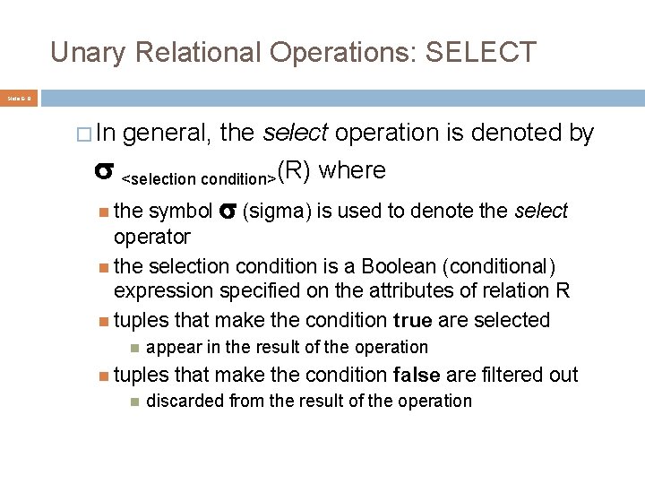 Unary Relational Operations: SELECT Slide 6 - 8 � In general, the select operation