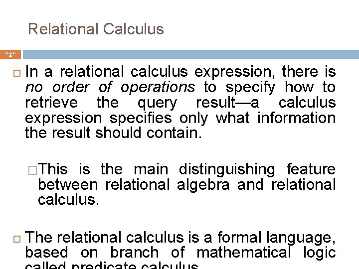 Relational Calculus Slide 680 In a relational calculus expression, there is no order of