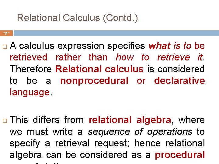 Relational Calculus (Contd. ) Slide 681 A calculus expression specifies what is to be