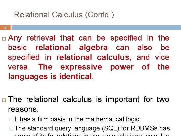 Relational Calculus (Contd. ) Slide 682 Any retrieval that can be specified in the