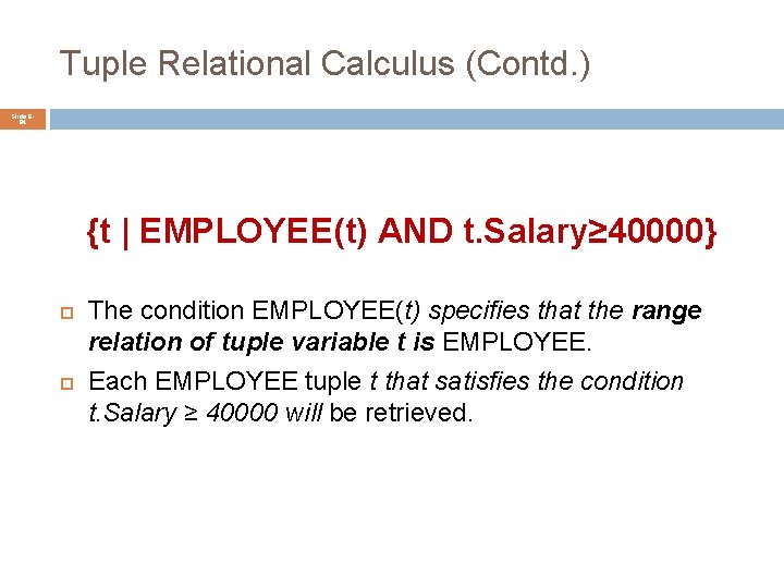 Tuple Relational Calculus (Contd. ) Slide 684 {t | EMPLOYEE(t) AND t. Salary≥ 40000}