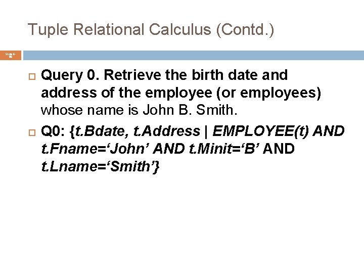 Tuple Relational Calculus (Contd. ) Slide 686 Query 0. Retrieve the birth date and