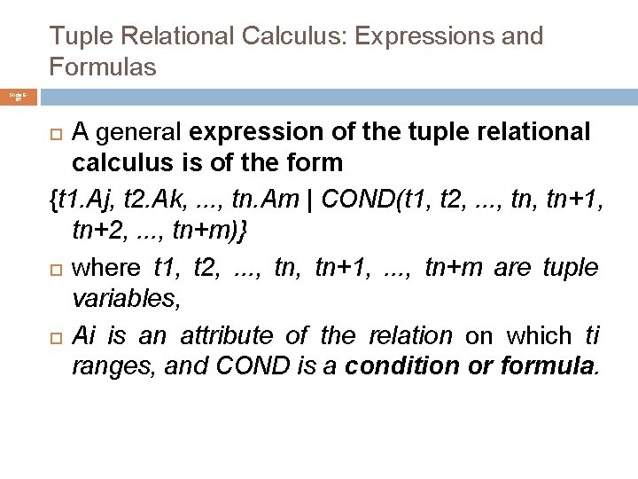 Tuple Relational Calculus: Expressions and Formulas Slide 687 A general expression of the tuple