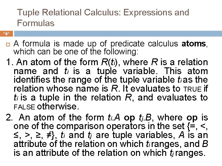 Tuple Relational Calculus: Expressions and Formulas Slide 688 A formula is made up of