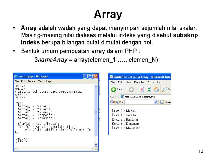 Array • Array adalah wadah yang dapat menyimpan sejumlah nilai skalar. Masing-masing nilai diakses