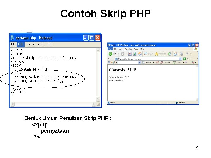 Contoh Skrip PHP Bentuk Umum Penulisan Skrip PHP : <? php pernyataan ? >
