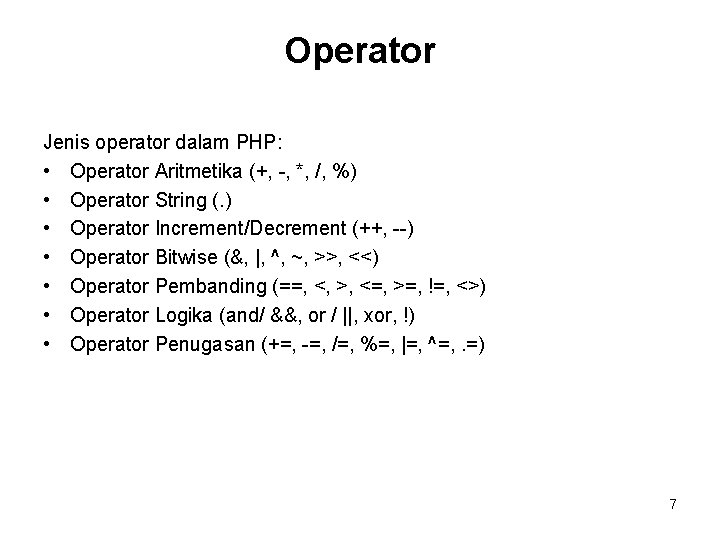 Operator Jenis operator dalam PHP: • Operator Aritmetika (+, -, *, /, %) •