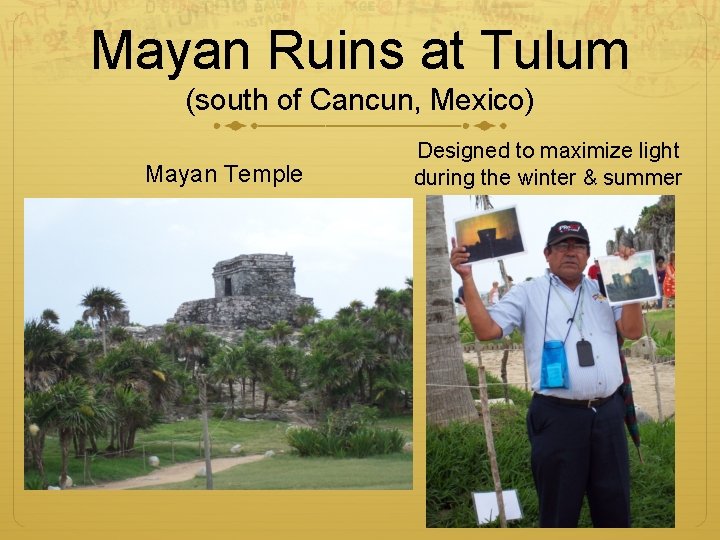 Mayan Ruins at Tulum (south of Cancun, Mexico) Mayan Temple Designed to maximize light