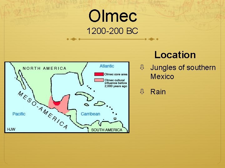 Olmec 1200 -200 BC Location Jungles of southern Mexico Rain 