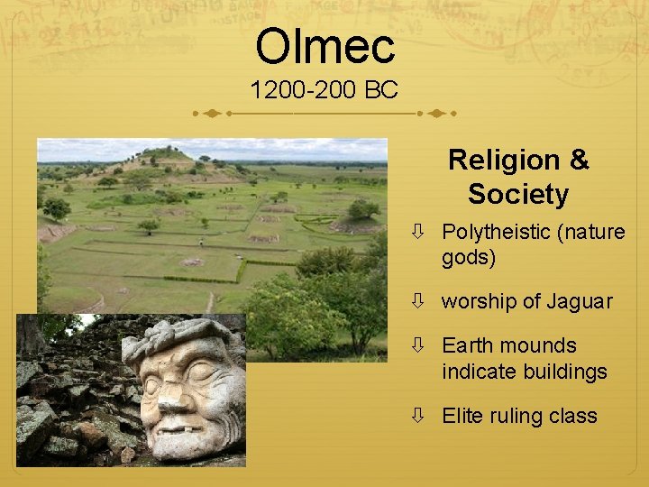 Olmec 1200 -200 BC Religion & Society Polytheistic (nature gods) worship of Jaguar Earth