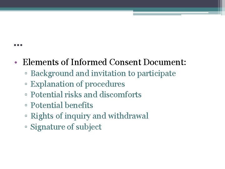 … • Elements of Informed Consent Document: ▫ ▫ ▫ Background and invitation to