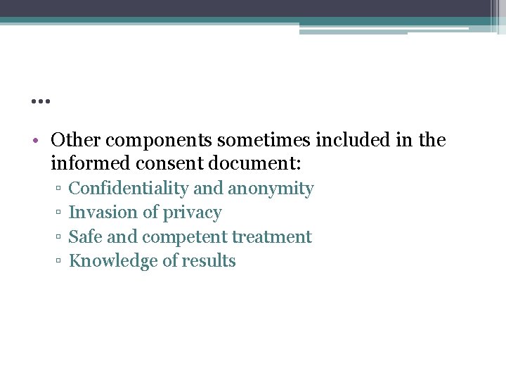 … • Other components sometimes included in the informed consent document: ▫ ▫ Confidentiality