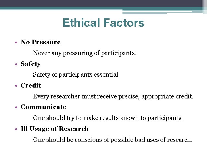 Ethical Factors • No Pressure Never any pressuring of participants. • Safety of participants